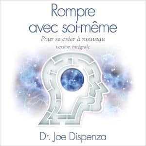 Rompre avec soi-même de Joe Dispenza